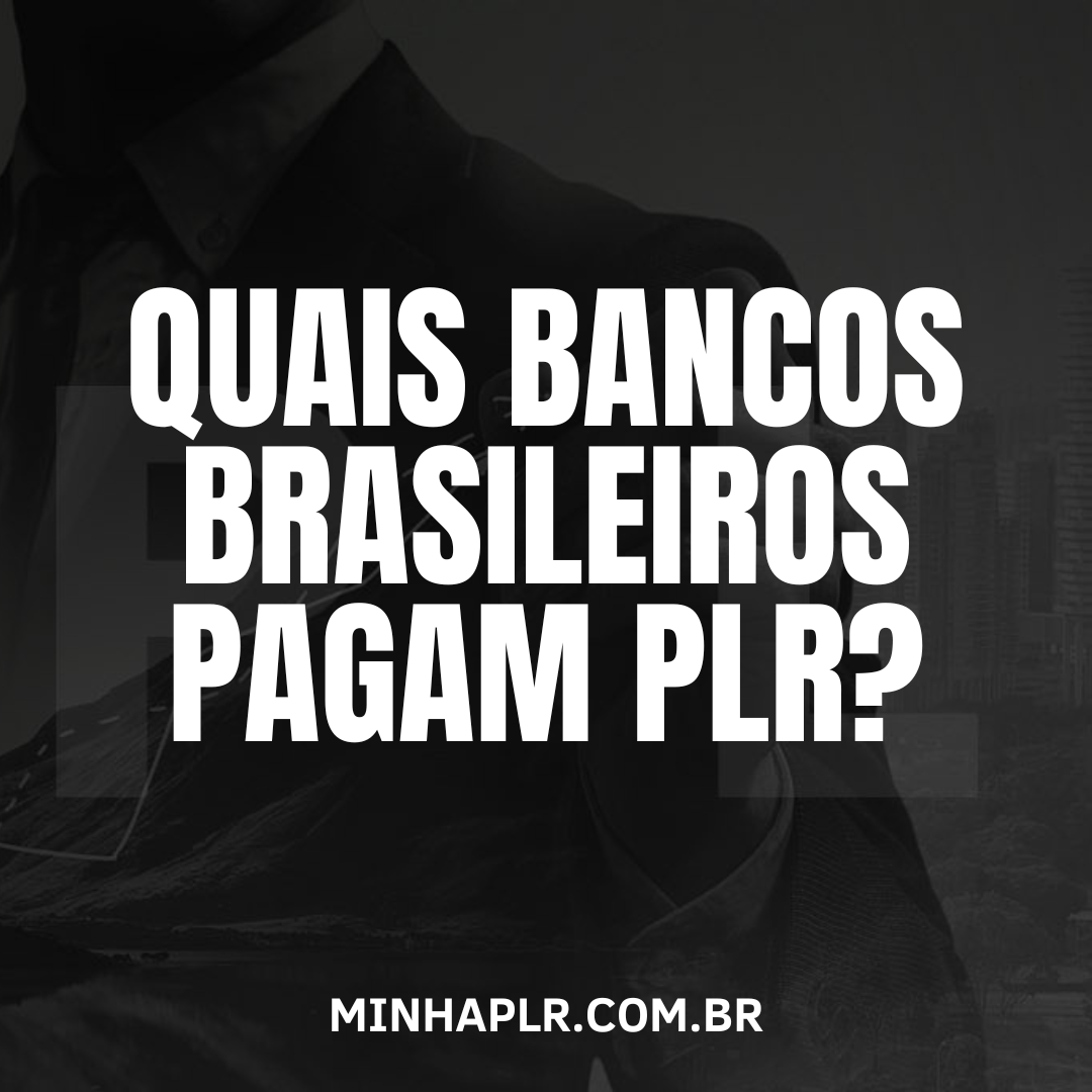 Quais bancos brasileiros pagam PLR?